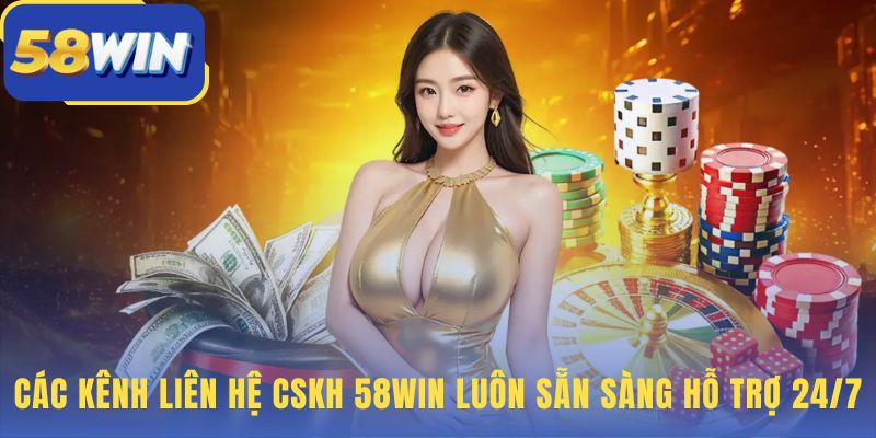 CSKH 58WIN cho tài khoản giao dịch app và khuyến mãi