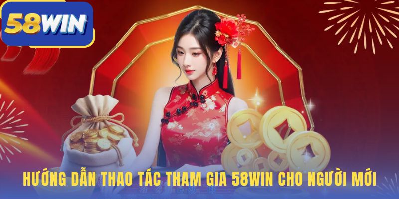 58WIN với đăng ký đăng nhập nạp rút theo luồng chính thức