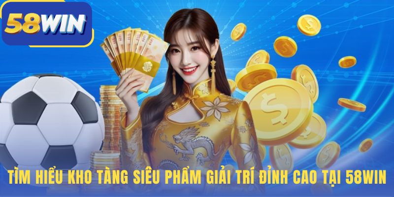 58WIN với sảnh thể thao casino nổ hũ và bắn cá